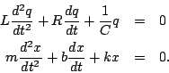 \begin{eqnarray*}
L\frac{d^2q}{dt^2}+R\frac{dq}{dt}+\frac{1}{C}q &=&0\\
m\frac{d^2x}{dt^2}+b\frac{dx}{dt}+kx &=&0.
\end{eqnarray*}