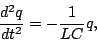 \begin{displaymath}\frac{d^2q}{dt^2}=-\frac{1}{LC}q,\end{displaymath}