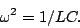 \begin{displaymath}\omega^2=1/LC.\end{displaymath}