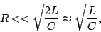 \begin{displaymath}R<<\sqrt{\frac{2L}{C}}\approx \sqrt{\frac{L}{C}},\end{displaymath}