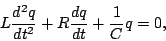 \begin{displaymath}L\frac{d^2q}{dt^2}+R\frac{dq}{dt}+\frac{1}{C}q=0,\end{displaymath}