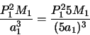 \begin{displaymath}\frac{P^2_1 M_1}{a^3_1} = \frac{P^2_1 5M_1}{(5a_1)^3}
\end{displaymath}