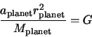 \begin{displaymath}\frac{ a_{\rm planet} r^2_{\rm planet}}{M_{\rm planet}} = G
\end{displaymath}