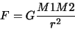 \begin{displaymath}F = G \frac{M1 M2}{r^2}
\end{displaymath}