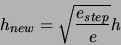 \begin{displaymath}
h_{new} = \sqrt{ \frac{ e_{step} }{ e } } h
\end{displaymath}