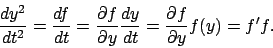 \begin{displaymath}
\frac{ d y^2}{d t^2 } = \frac{ d f}{d t } =
\frac{ \parti...
...ac{ d y}{d t }
= \frac{ \partial f}{\partial y } f(y) = f' f.
\end{displaymath}