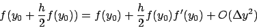 \begin{displaymath}
f(y_0 + \frac{h}{2} f(y_0) ) = f(y_0) + \frac{h}{2} f(y_0) f'(y_0) +
O(\Delta y^2)
\end{displaymath}