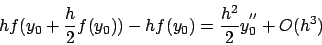 \begin{displaymath}
h f( y_0 + \frac{h}{2} f(y_0) ) - h f(y_0) =
\frac{h^2}{2} y^{''}_0 + O(h^3)
\end{displaymath}