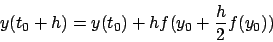 \begin{displaymath}
y(t_0+h) = y(t_0) + h f(y_0 + \frac{h}{2} f(y_0) )
\end{displaymath}