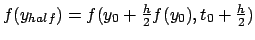 $f(y_{half}) = f(y_0 + \frac{h}{2} f(y_0), t_0 + \frac{h}{2} ) $