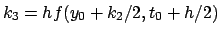 $k_3 = h f( y_0+k_2/2, t_0+h/2)$