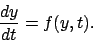 \begin{displaymath}
\frac{ dy}{d t } = f( y, t ).
\end{displaymath}