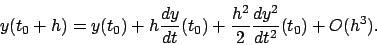 \begin{displaymath}
y(t_0+h) = y(t_0) + h \frac{ d y}{d t }(t_0) +
\frac{h^2}{2} \frac{ d y^2}{d t^2 }(t_0) +O(h^3).
\end{displaymath}