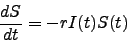 \begin{displaymath}
\frac{d S}{d t} = - r I(t) S(t)
\end{displaymath}