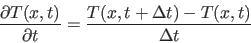 \begin{displaymath}
\frac{\partial T(x, t)}{\partial t} = \frac{T(x,t+\Delta t) - T(x,t)}{\Delta t}
\end{displaymath}