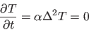 \begin{displaymath}
\frac{ \partial T}{\partial t} = \alpha \Delta^2 T = 0
\end{displaymath}