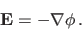 \begin{displaymath}
{\bf E} = -\nabla\phi .
\end{displaymath}
