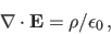 \begin{displaymath}
\nabla\cdot{\bf E} = \rho / \epsilon_0 ,
\end{displaymath}