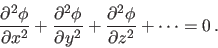 \begin{displaymath}
\frac{\partial^2\phi}{\partial x^2}
+ \frac{\partial^2\phi...
...al y^2}
+ \frac{\partial^2\phi}{\partial z^2} + \cdots = 0 .
\end{displaymath}