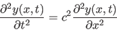 \begin{displaymath}
\frac{\partial^2 y(x,t)}{\partial t^2}
= c^2 \frac{ \partial^2 y(x,t)}{\partial x^2}
\end{displaymath}