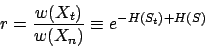 \begin{displaymath}
r = \frac{ w(X_t) } { w(X_n) } \equiv
e^{-H(S_t) + H(S) }
\end{displaymath}