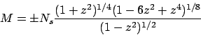\begin{displaymath}
M = \pm N_s \frac{ ( 1+z^2)^{1/4} (1-6 z^2 + z^4 )^{1/8} }
{ ( 1-z^2)^{1/2} }
\end{displaymath}