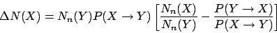\begin{displaymath}
\Delta N(X) = N_n(Y) P( X \to Y )
\left[ \frac{ N_n(X) }{ N_n(Y) } -
\frac{ P( Y \to X ) }{ P( X \to Y ) } \right]
\end{displaymath}