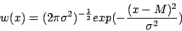 \begin{displaymath}
w(x) = ( 2 \pi \sigma^2 )^{- \frac{1}{2} } exp( - \frac{(x-M)^2}{\sigma^2} )
\end{displaymath}
