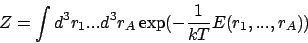 \begin{displaymath}
Z = \int d^3r_1 ... d^3r_A \exp( - \frac{1}{k T} E( r_1, ..., r_A ) )
\end{displaymath}