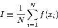 \begin{displaymath}
I \equiv \frac{1}{N} \sum_{i=1}^{N} f( x_i)
\end{displaymath}