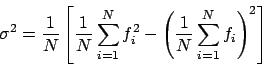 \begin{displaymath}
\sigma^2 = \frac{1}{N} \left[ \frac{1}{N} \sum_{i=1}^{N} f_i^2 -
\left( \frac{1}{N} \sum_{i=1}^{N} f_i \right)^2 \right]
\end{displaymath}