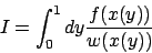 \begin{displaymath}
I = \int_{0}^{1} dy \frac{ f(x(y)) }{ w(x(y)) }
\end{displaymath}