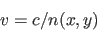 \begin{displaymath}
v = c / n(x,y)
\end{displaymath}